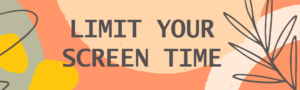 Text in the image says "LIMIT YOUR SCREEN TIME"