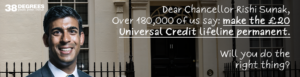 Dear Chancellor Rishi Sunak - Over 180,000 of us say make the Universal Credit lifeline permanent. Will you do the right thing?