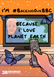 Image shows one of the poster designs for the campaign to back our BBC. It is an illustration showing a hand holding a remote control in the foreground pointed at a television set featuring David Attenborough. Text at the top of the poster reads "I'm #BackingOurBBC" while text on the television screen reads "because I love Planet Earth". There are two blue butterflies flying around the orange room, and the 38 Degrees logo is in white in the bottom left corner.